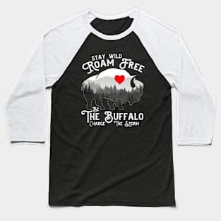 Stay Wild Roam Free The Buffalo Charge The Storm Baseball T-Shirt